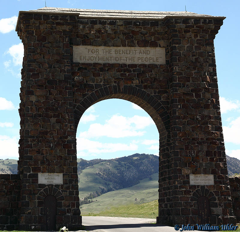 Roosevelt Arch ~ “For the Benefit and Enjoyment of the People” by John William Uhler © Copyright